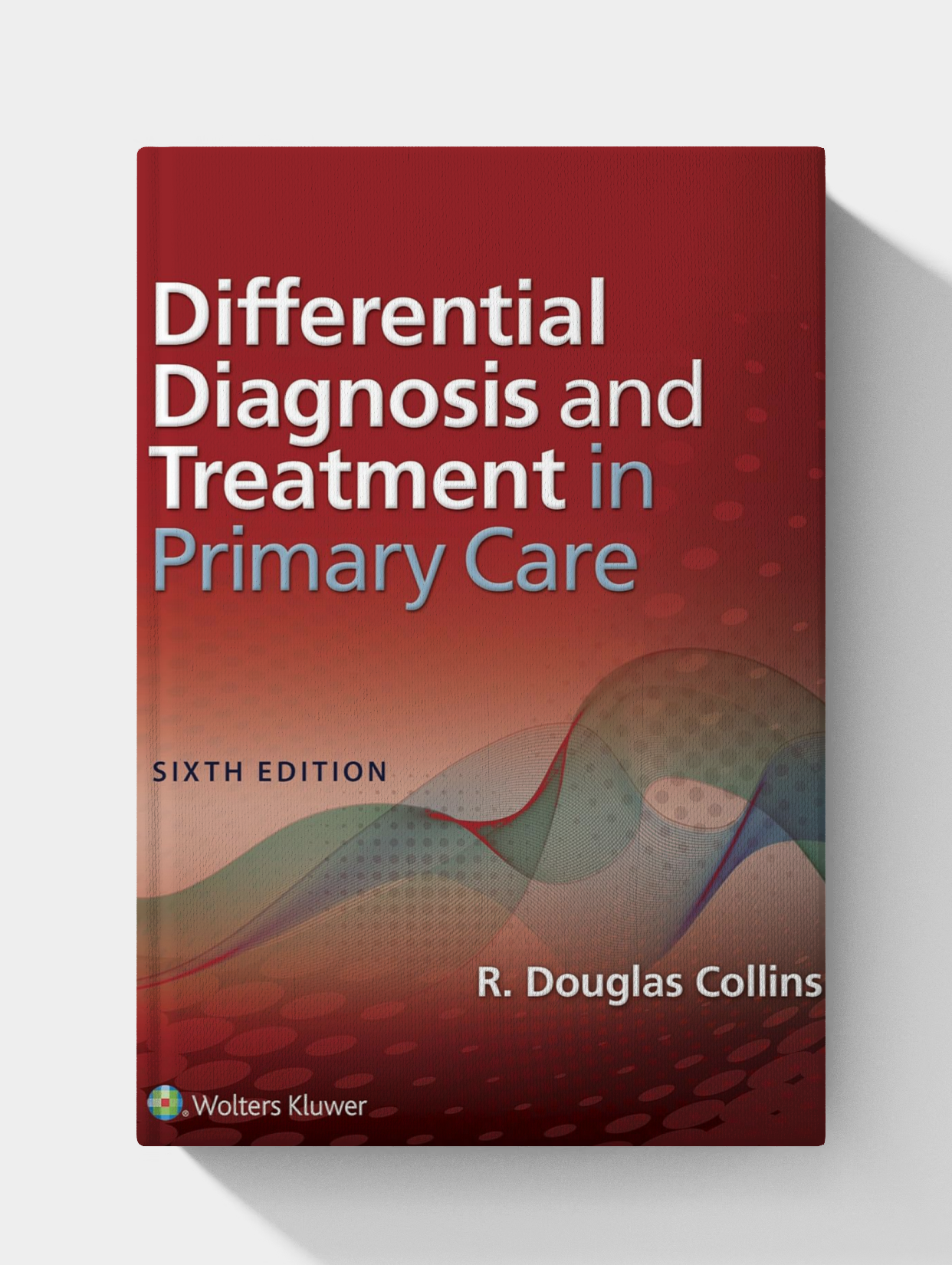 Differential Diagnosis and Treatment in Primary Care (6th Edition) Differential Diagnosis and Treatment in Primary Care (6th Edition)