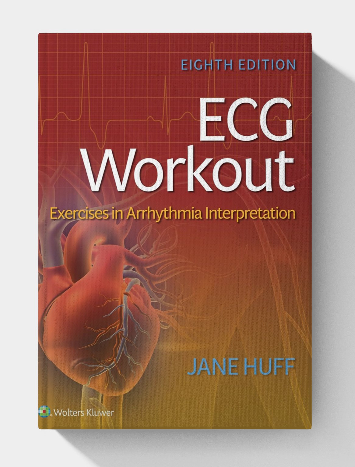 ECG Workout-Exercises in Arrhythmia Interpretation (8th Edition) ECG Workout-Exercises in Arrhythmia Interpretation (8th Edition)