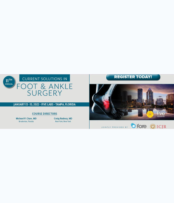 Foundation for Orthopaedic Research and Education 11th Annual Current Solutions in Foot & Ankle Surgery 2022 Foundation for Orthopaedic Research and Education 11th Annual Current Solutions in Foot & Ankle Surgery 2022