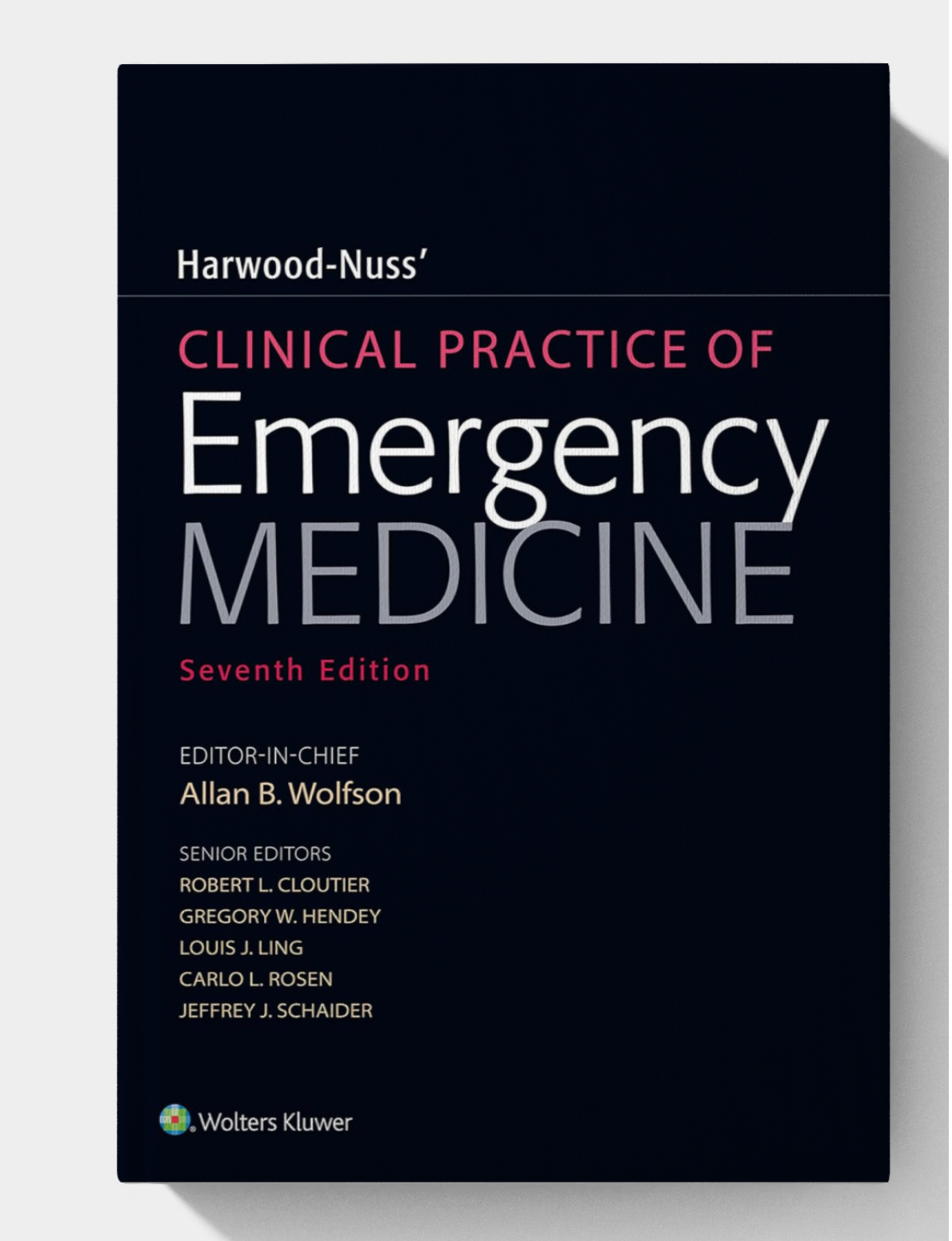 Harwood-Nuss' Clinical Practice of Emergency Medicine (Seventh Edition) Harwood-Nuss' Clinical Practice of Emergency Medicine (Seventh Edition)