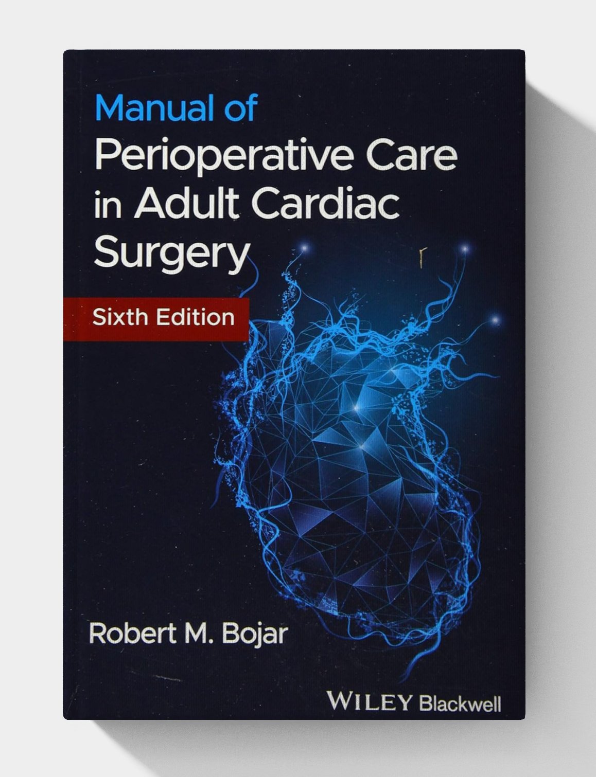 Manual of Perioperative Care in Adult Cardiac Surgery (6th Edition) Manual of Perioperative Care in Adult Cardiac Surgery (6th Edition)